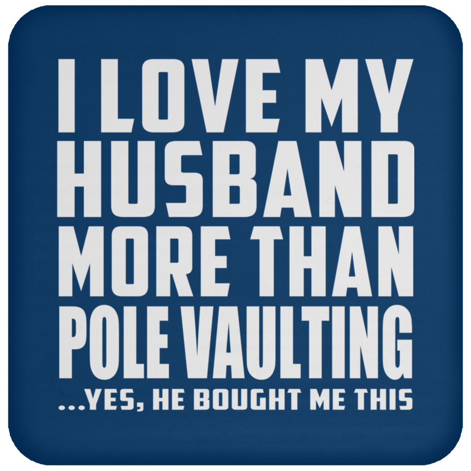 I Love My Husband More Than Pole Vaulting - Drink Coaster
