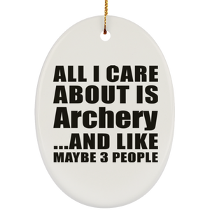 All I Care About Is Archery - Oval Ornament