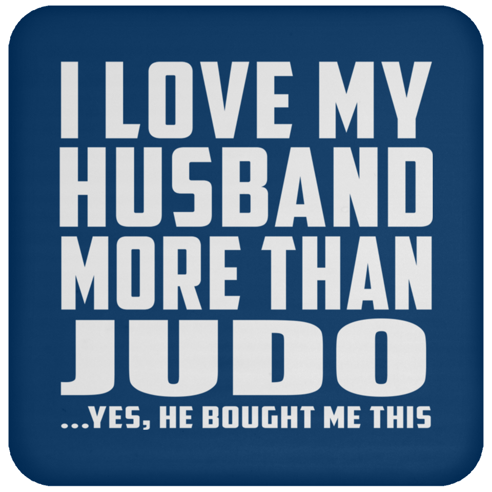 I Love My Husband More Than Judo - Drink Coaster
