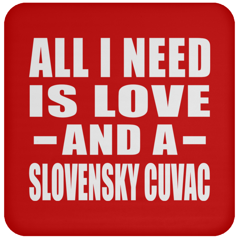 All I Need Is Love And A Slovensky Cuvac - Drink Coaster
