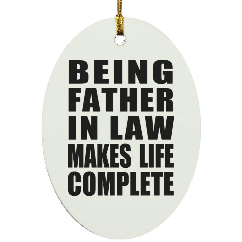 Being Father In Law Makes Life Complete - Oval Ornament