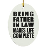 Being Father In Law Makes Life Complete - Oval Ornament
