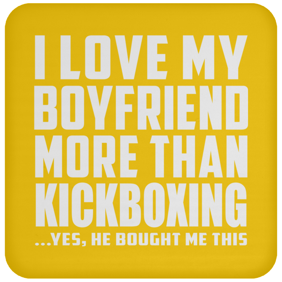 I Love My Boyfriend More Than Kickboxing - Drink Coaster