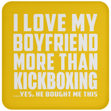 I Love My Boyfriend More Than Kickboxing - Drink Coaster