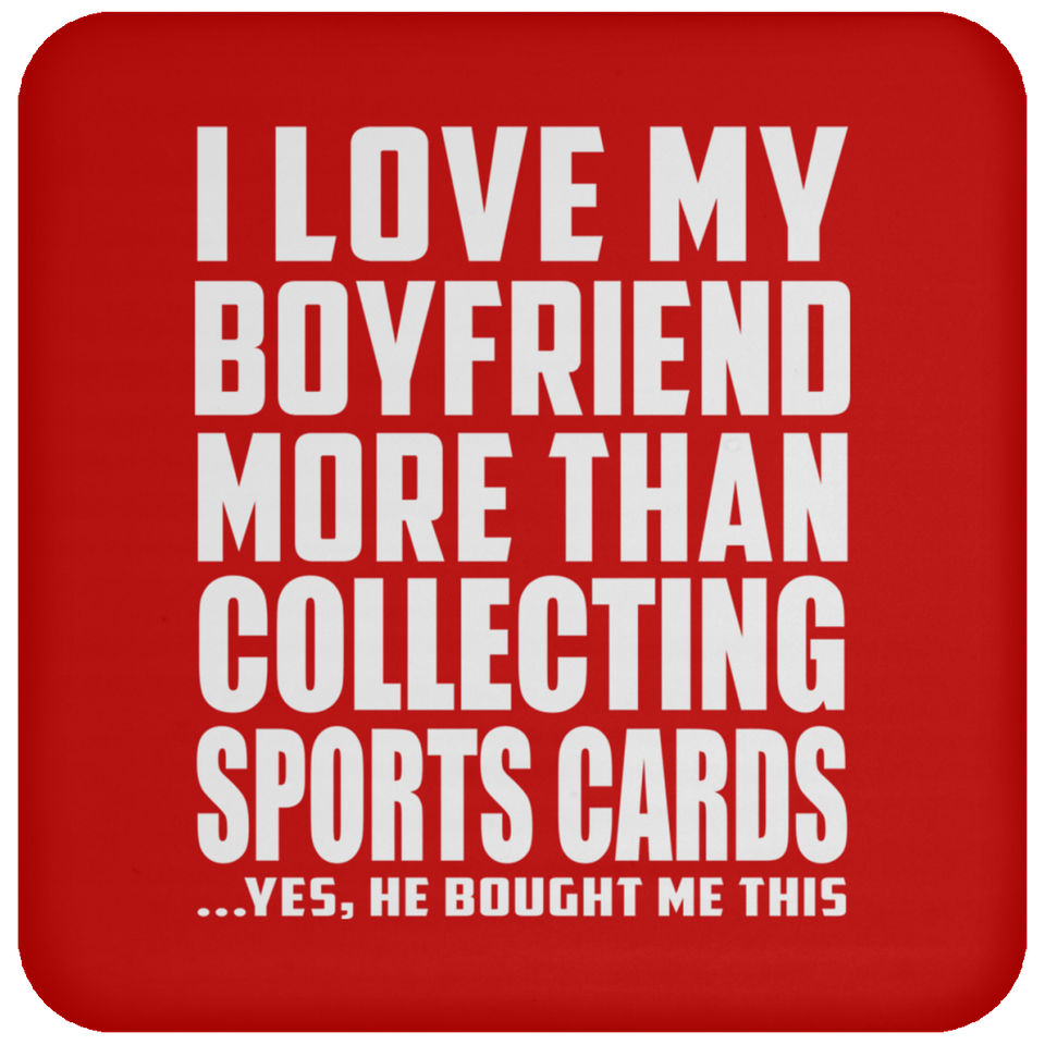 I Love My Boyfriend More Than Collecting Sports Cards - Drink Coaster