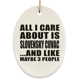All I Care About Is Slovensky Cuvac - Oval Ornament
