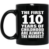110th Birthday First 110 Years of Childhood Are The Hardest - 11oz Coffee Mug Black
