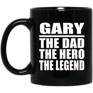 Gary The Dad The Hero The Legend - 11 Oz Coffee Mug Black