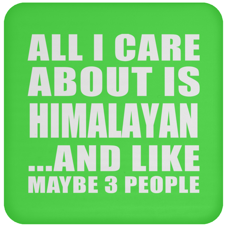All I Care About Is Himalayan - Drink Coaster
