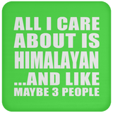 All I Care About Is Himalayan - Drink Coaster