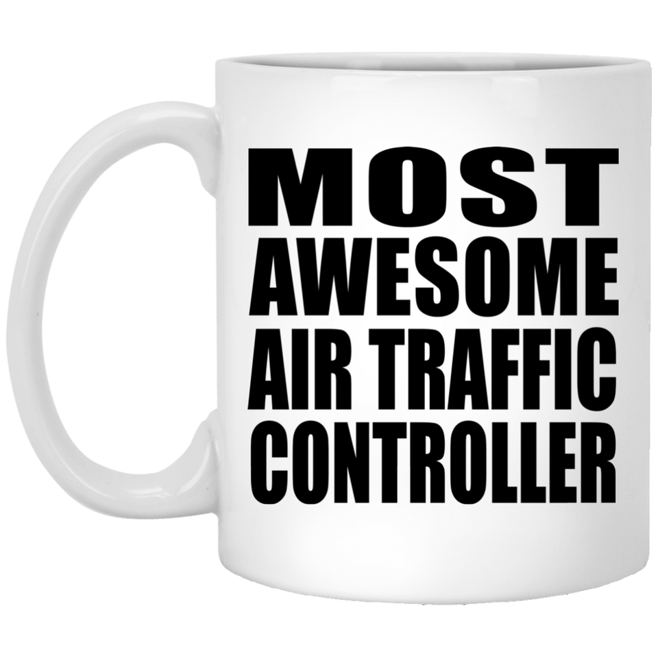 Most Awesome Air Traffic Controller - 11 Oz Coffee Mug