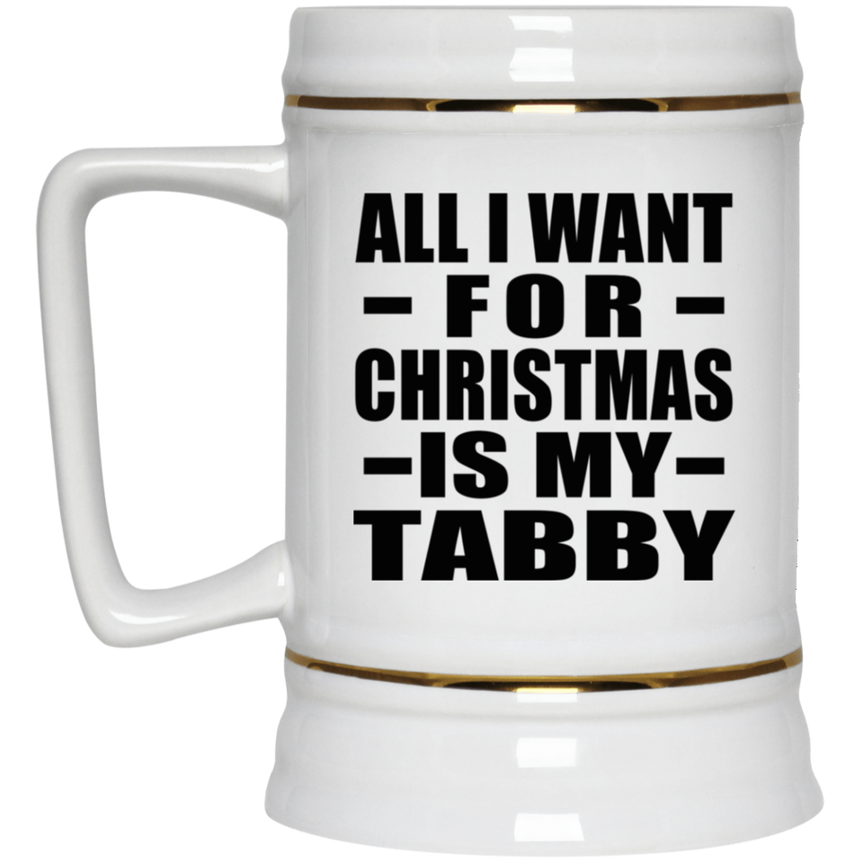All I Want For Christmas Is My Tabby - Beer Stein
