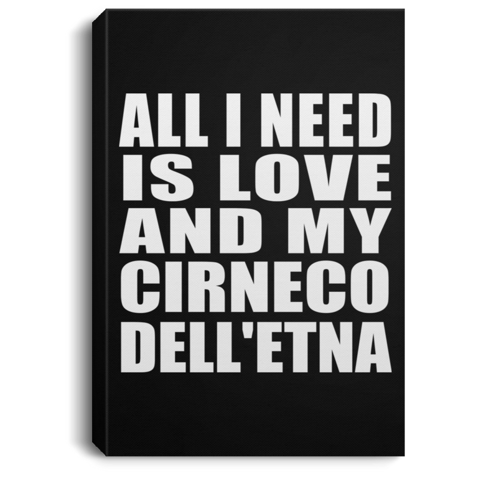 All I Need Is Love And My Cirneco Dell'etna - Canvas Portrait