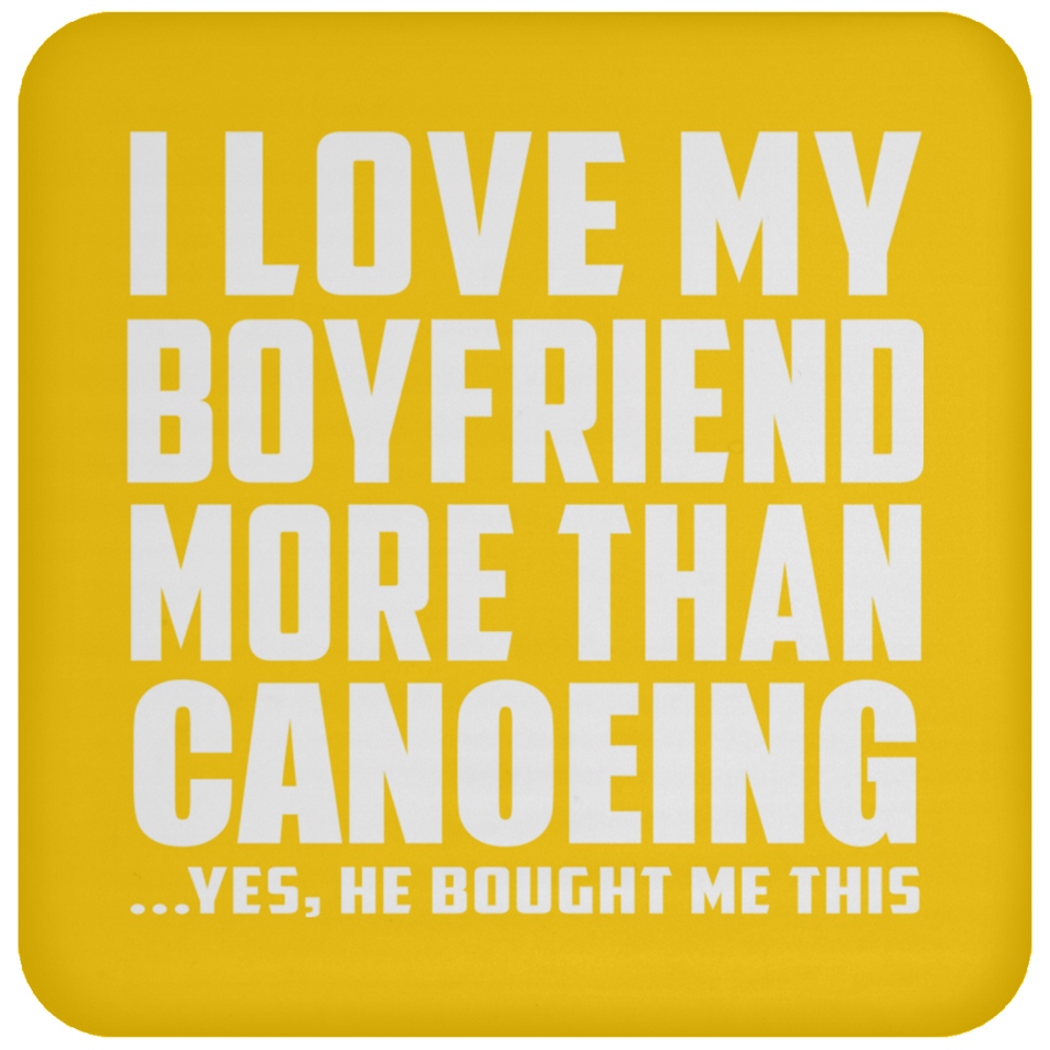 I Love My Boyfriend More Than Canoeing - Drink Coaster