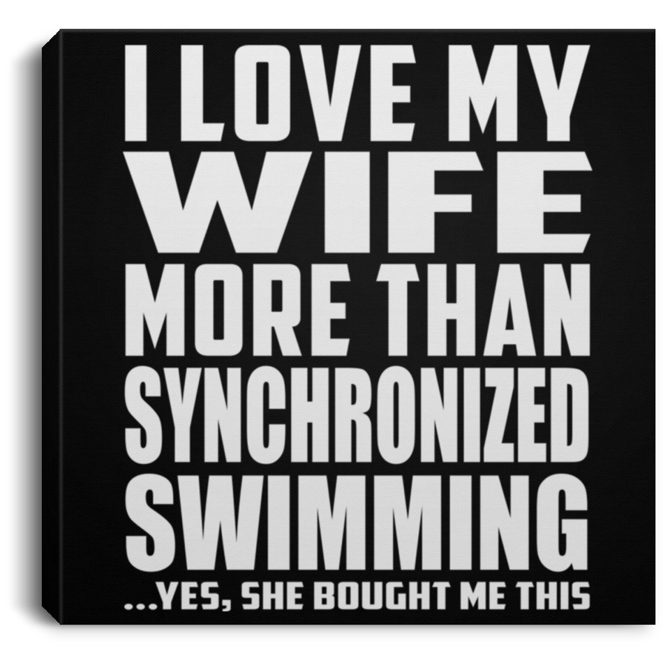 I Love My Wife More Than Synchronized Swimming - Canvas Square