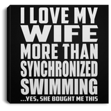 I Love My Wife More Than Synchronized Swimming - Canvas Square
