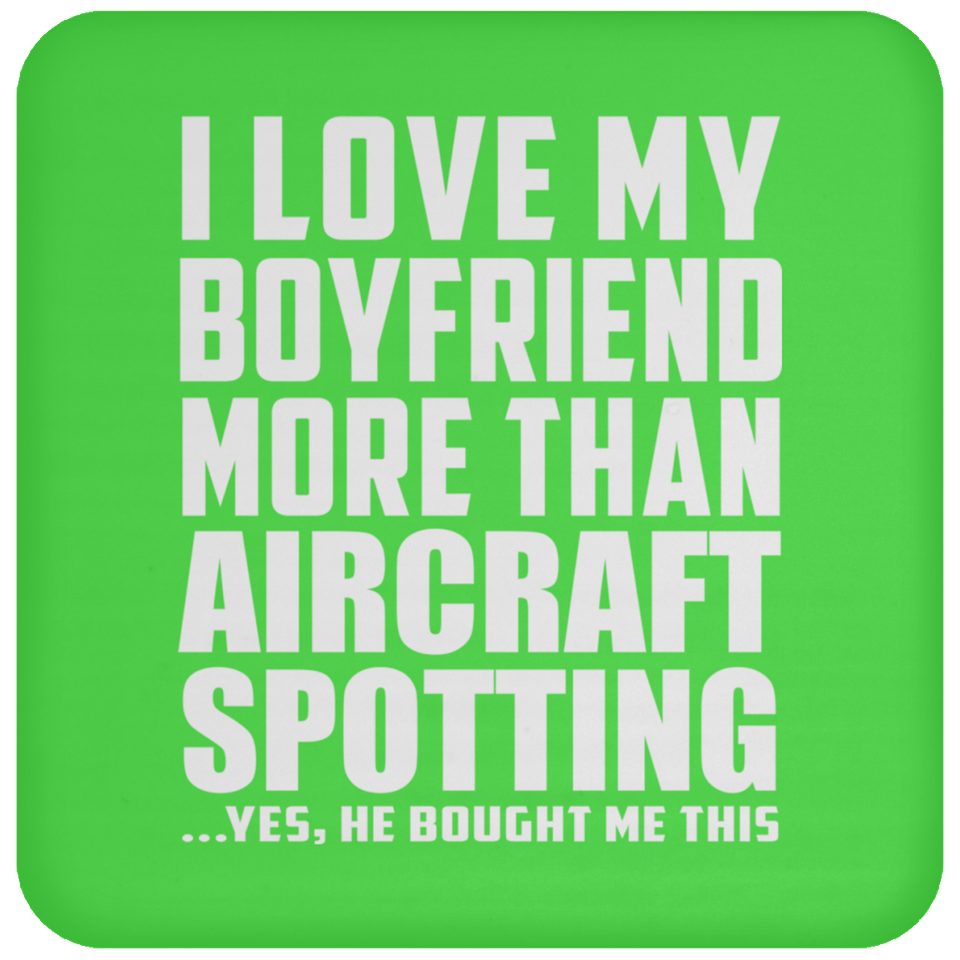 I Love My Boyfriend More Than Aircraft Spotting - Drink Coaster