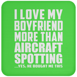 I Love My Boyfriend More Than Aircraft Spotting - Drink Coaster