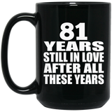 81st Anniversary 81 Years Still In Love After These Years - 15oz Coffee Mug Black