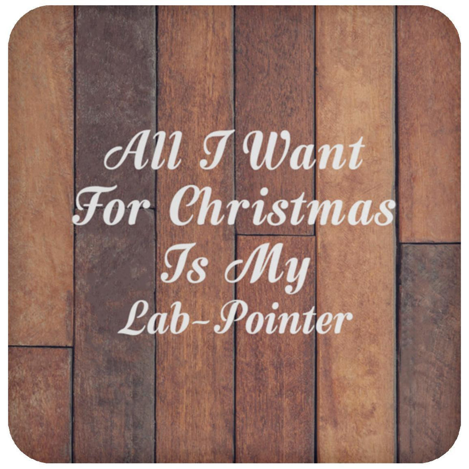All I Want For Christmas Is My Lab-Pointer - Drink Coaster E