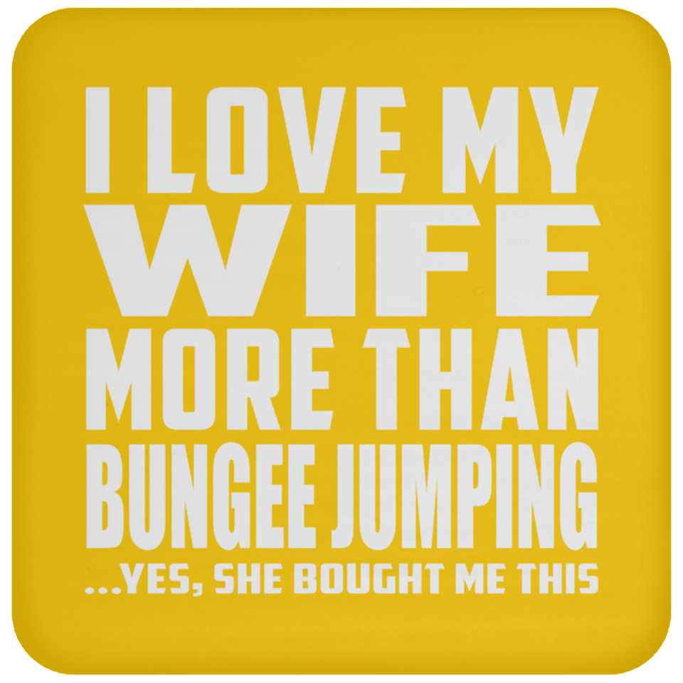 I Love My Wife More Than Bungee Jumping - Drink Coaster