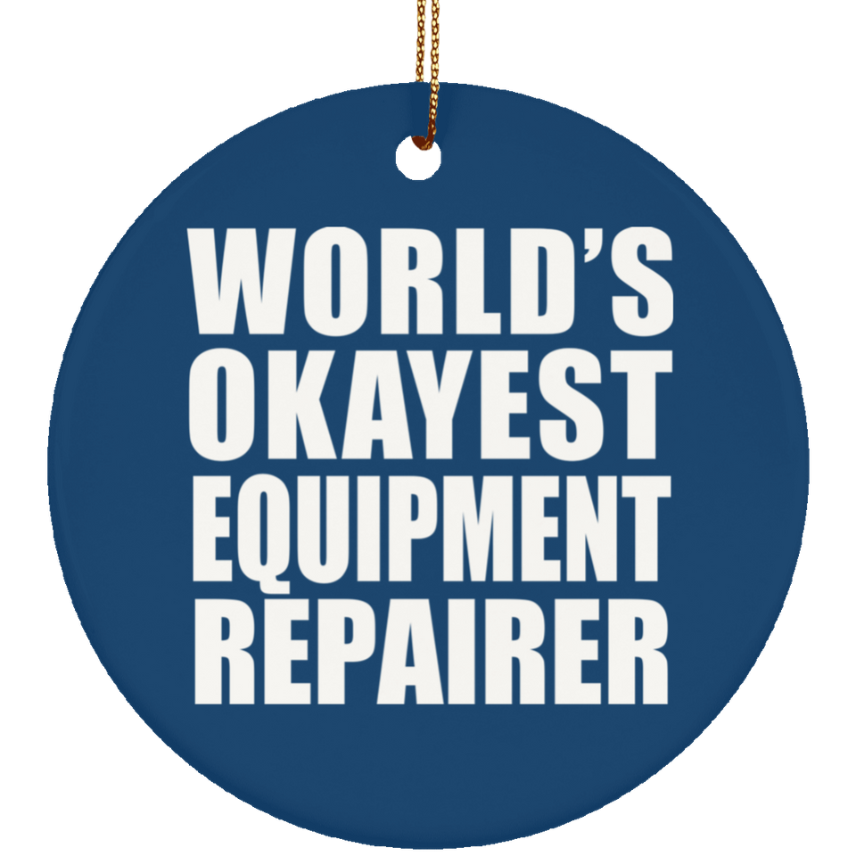 World's Okayest Equipment Repairer - Circle Ornament