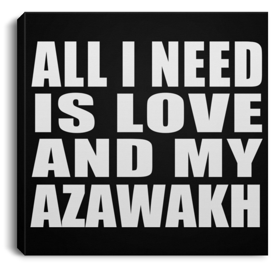 All I Need Is Love And My Azawakh - Canvas Square