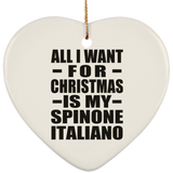 All I Want For Christmas Is My Spinone Italiano - Heart Ornament