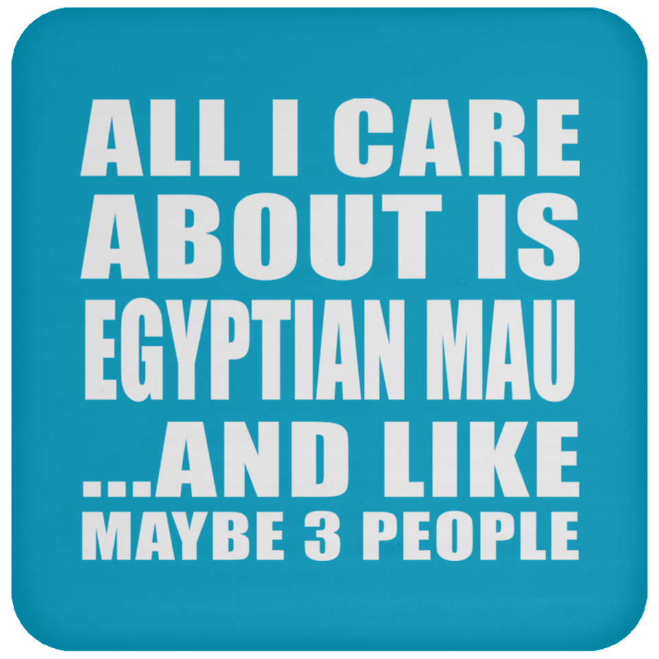 All I Care About Is Egyptian Mau - Drink Coaster