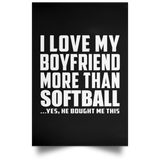 I Love My Boyfriend More Than Softball - Poster Portrait