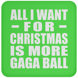All I Want For Christmas Is More Gaga Ball - Coaster