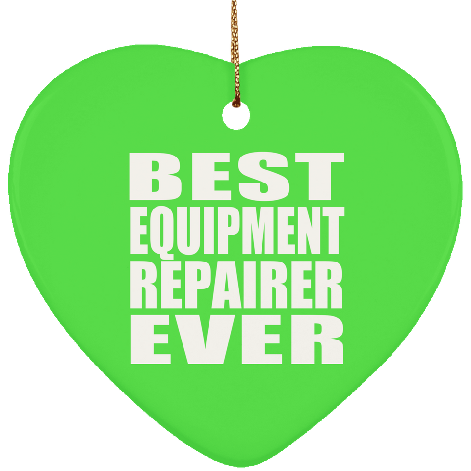 Best Equipment Repairer Ever - Heart Ornament