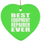 Best Equipment Repairer Ever - Heart Ornament