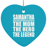 Samantha The Mom The Hero The Legend - Heart Ornament