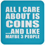 All I Care About Is Coins - Drink Coaster