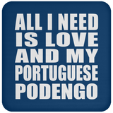 All I Need Is Love And My Portuguese Podengo - Drink Coaster