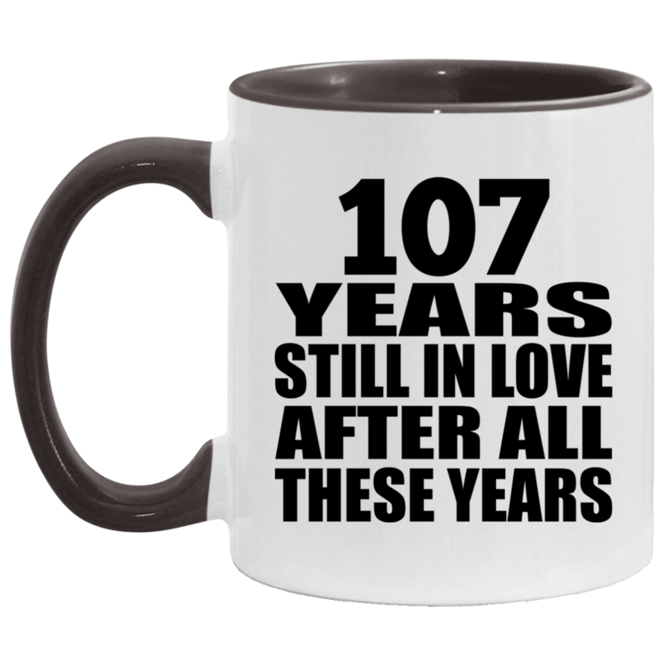 107th Anniversary 107 Years Still In Love After These Years - 11oz Accent Mug Black