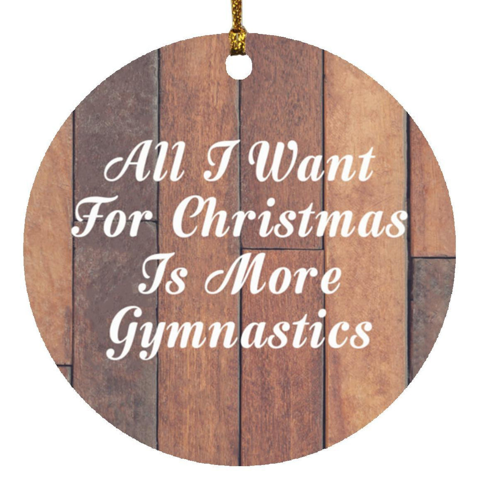 All I Want For Christmas Is More Gymnastics - Circle Ornament E