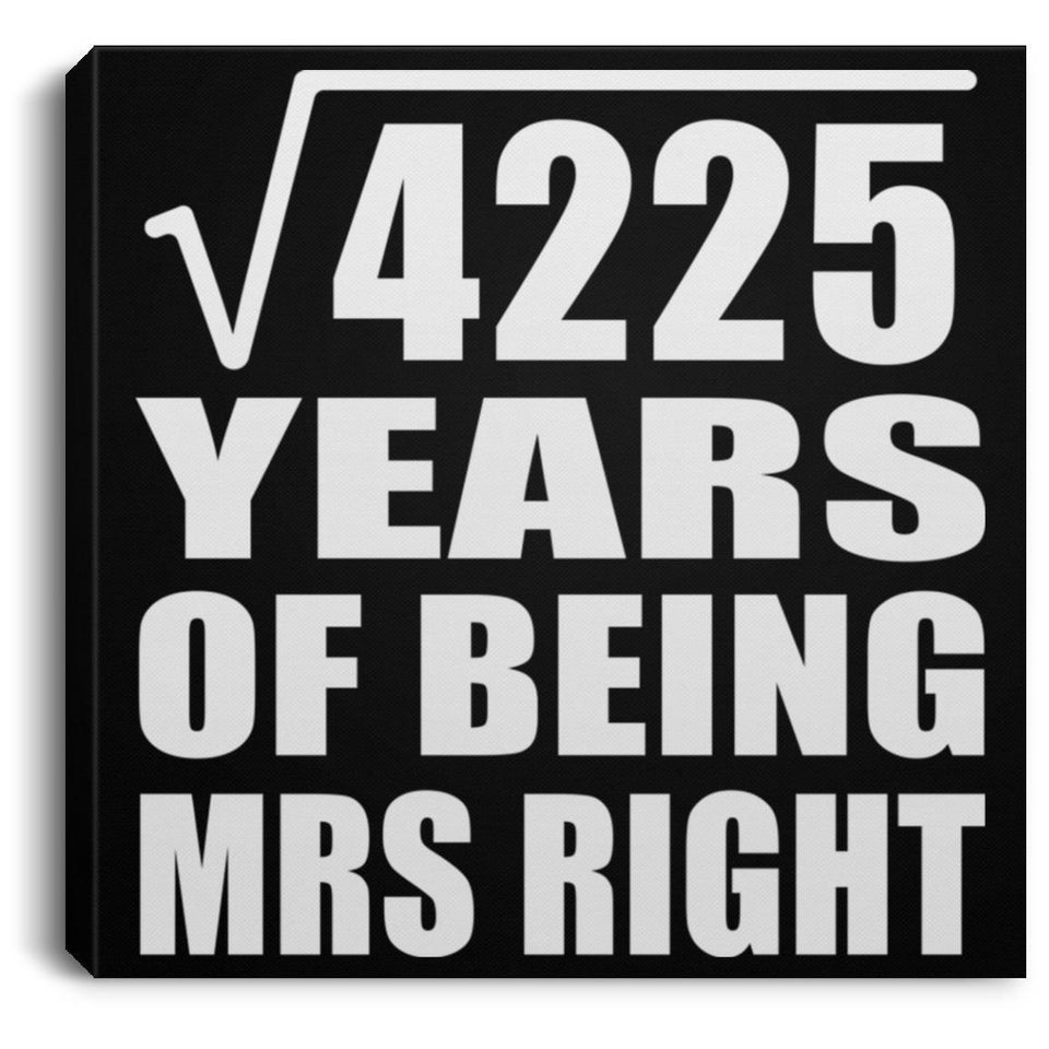 65th Anniversary Square Root of 4225 Years of Being Mrs Right - Canvas Square