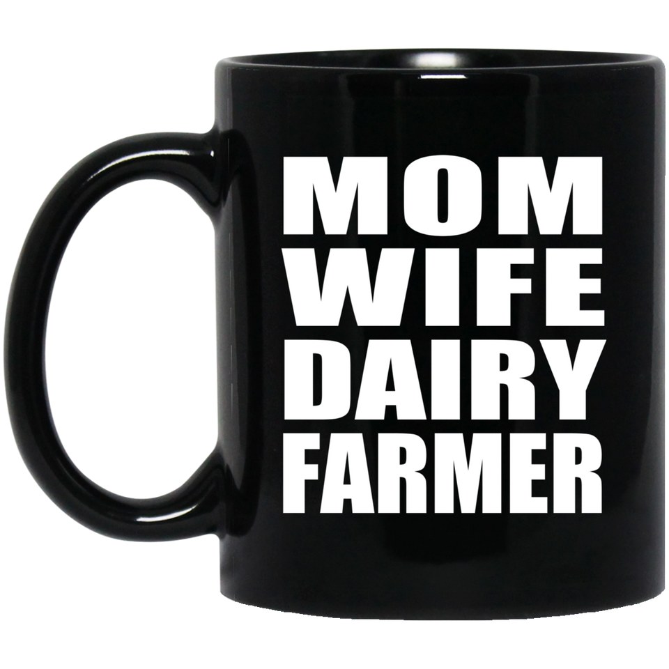 Mom Wife Dairy Farmer - 11oz Coffee Mug Black