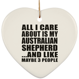 All I Care About Is My Australian Shepherd - Heart Ornament