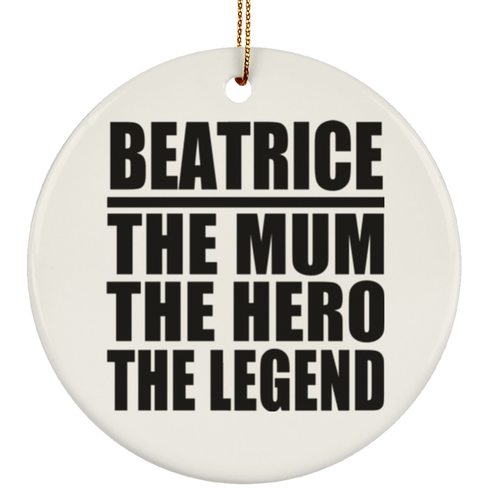 Beatrice The Mum The Hero The Legend - Circle Ornament