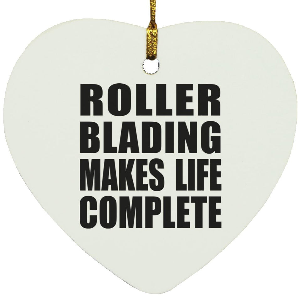 Roller Blading Makes Life Complete - Heart Ornament