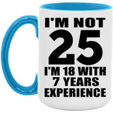 25th Birthday I'm Not 25 I'm 18 With 7 Years Experience - 15oz Accent Mug Blue
