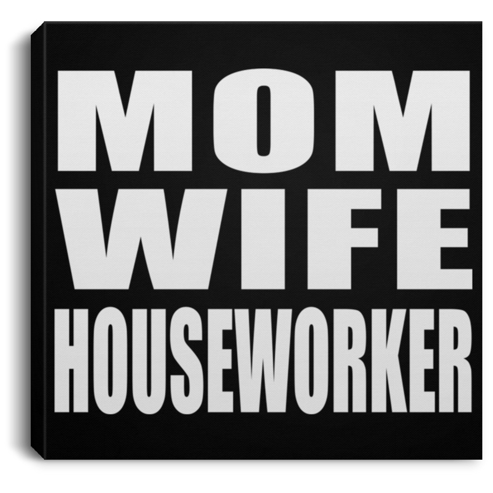 Mom Wife Houseworker - Canvas Square
