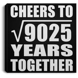 95th Anniversary Cheers To Square Root of 9025 Years Together - Canvas Square