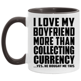 I Love My Boyfriend More Than Collecting Currency - 11oz Accent Mug Black