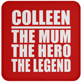 Colleen The Mum The Hero The Legend - Drink Coaster