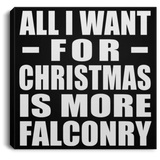 All I Want For Christmas Is More Falconry - Canvas Square