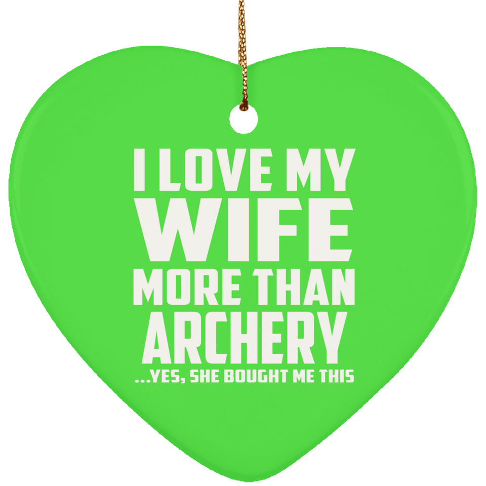 I Love My Wife More Than Archery - Heart Ornament